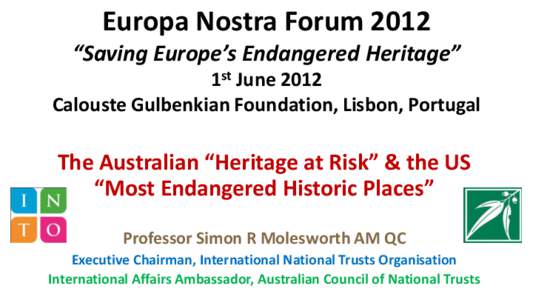 Europa Nostra Forum 2012 “Saving Europe’s Endangered Heritage” 1st June 2012 Calouste Gulbenkian Foundation, Lisbon, Portugal  The Australian “Heritage at Risk” & the US