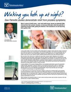 Waking you both up at night?  Saw Palmetto studies demonstrate relief from prostate symptoms. When it comes to health issues – even male health issues, women are generally better informed than their partners. However, 
