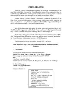 PRESS RELEASE The High Court of Karnataka has developed the facility to know the status of the case filed in the High Court and its Circuit Benches, status of the Application filed for Certified Copy of the Orders and Ju