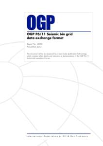 OGP P6/11 Seismic bin grid data exchange format Report No[removed]November 2012 This document will be accompanied by a User Guide (publication forthcoming), which contains further details and instruction on implementation