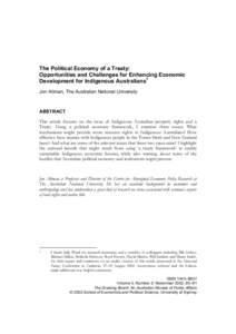 The Political Economy of a Treaty: Opportunities and Challenges for Enhancing Economic Development for Indigenous Australians1 Jon Altman, The Australian National University  ABSTRACT