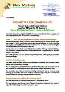 11 DecemberNEX METALS EXPLORATIONS LTD Interim Bulk Metallurgical Recovery reaches 85% at the 75 day mark Orient Well Laterite Phase 1 Kookynie Gold Project