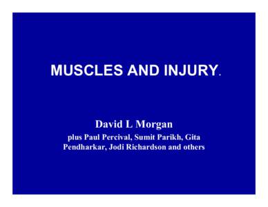 MUSCLES AND INJURY.  David L Morgan plus Paul Percival, Sumit Parikh, Gita Pendharkar, Jodi Richardson and others