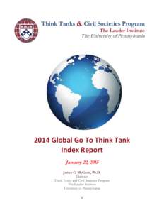 Think Tanks & Civil Societies Program The Lauder Institute The University of Pennsylvania 2014 Global Go To Think Tank Index Report