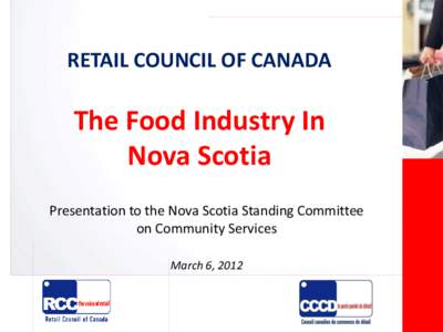 RETAIL COUNCIL OF CANADA  The Food Industry In Nova Scotia Presentation to the Nova Scotia Standing Committee on Community Services