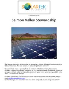 In cooperation with the  Salmon Valley Stewardship Matt Spencer is proud to announce that he has started a division of Solartek Solutions servicing Idaho and Montana. The best news is, he is based right here in Salmon!!!