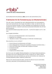 Der Rundfunk Berlin-Brandenburg (rbb) sucht für die SommerferienPraktikanten für die Ferienbetreuung von Mitarbeiterkindern Seit zehn Jahren veranstaltet der rbb für Mitarbeiterkinder eine Ganztagsbetreuung in 