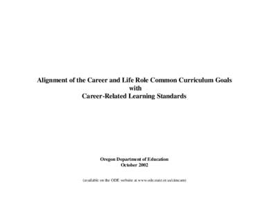 Alignment of the Career and Life Role Common Curriculum Goals with Career-Related Learning Standards Oregon Department of Education October 2002