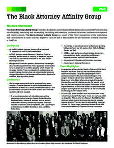 The Black Attorney Affinity Group Mission Statement The Black Attorney Affinity Group embodies the talents and strengths of black attorneys across the Firm, focusing on educating, mentoring and networking, recruiting and