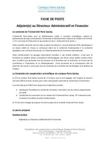 FICHE DE POSTE Adjoint(e) au Directeur Administratif et Financier Le contexte de l’Université Paris-Saclay L’Université Paris-Saclay sera un établissement public à caractère scientifique, culturel et professionn