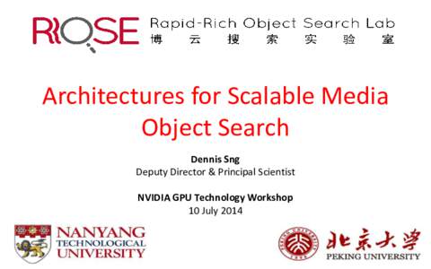 Architectures for Scalable Media Object Search Dennis Sng Deputy Director & Principal Scientist  NVIDIA GPU Technology Workshop