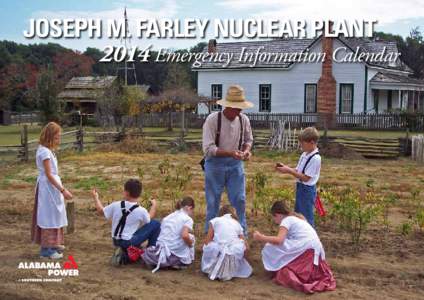 JOSEPH M. FARLEY NUCLEAR PLANT 2014 Emergency Information Calendar Dear neighbor, Plant Farley is committed to the relentless pursuit of safety. That includes the safety of our employees, facility, and – most importan