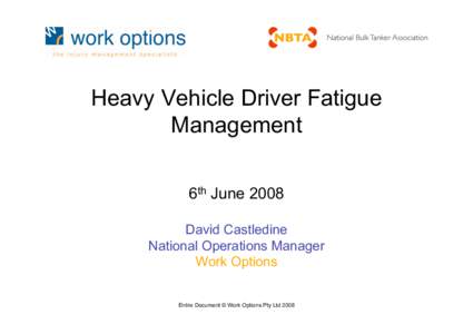 Heavy Vehicle Driver Fatigue Management 6th June 2008 David Castledine National Operations Manager Work Options
