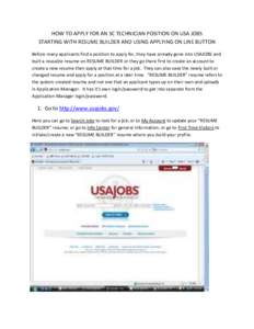 HOW TO APPLY FOR AN SC TECHNICIAN POSITION ON USA JOBS STARTING WITH RESUME BUILDER AND USING APPLYING ON LINE BUTTON Before many applicants find a position to apply for, they have already gone into USAJOBS and built a r