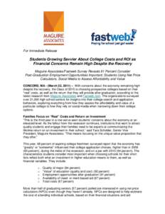 For Immediate Release  Students Growing Savvier About College Costs and ROI as Financial Concerns Remain High Despite the Recovery Maguire Associates/Fastweb Survey Reveals 91 Percent Consider Post-Graduation Employment 