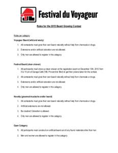 Rules for the 2015 Beard Growing Contest Rules per category Voyageur Beard (wild and wooly) 1. All contestants must grow their own beard naturally without help from chemicals or drugs. 2. Extensions and/or artificial col