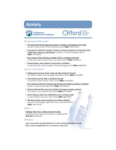 Anxiety  Background Information 1. The Worried Child: Recognizing Anxiety in Children and Helping Them Heal by Paul Foxman, Hunter House Publishers[removed]ISBN: [removed]Freeing Your Child from Anxiety: Powerful, Pr