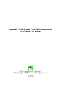 Proposal for Control of Volatile Organic Compound Emissions from Adhesives and Sealants Environmental Protection Department Hong Kong Special Administrative Region Government May 2008