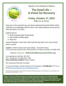 Together on the Pathway to Wellness  The Good Life – A Vision for Recovery Friday, October 17, 2014 8:30 a.m. to 4 p.m.