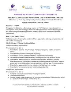 OBSTETRICS & GYNECOLOGY ROTATION (PGY-1) THE ROYAL COLLEGE OF PHYSICIANS AND SURGEONS OF CANADA Objectives of Training and Specialty Training Requirements in Anesthesia Specific Objectives in CanMEDS Format  OVERALL GOAL