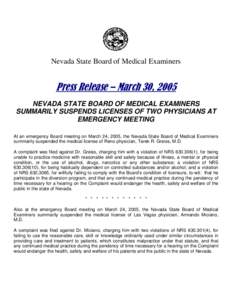Nevada State Board of Medical Examiners  Press Release – March 30, 2005 NEVADA STATE BOARD OF MEDICAL EXAMINERS SUMMARILY SUSPENDS LICENSES OF TWO PHYSICIANS AT EMERGENCY MEETING
