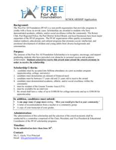 SCHOLARSHIP Application Background: The Free For All Foundation (FFAF) is a non-profit organization that provides programs to youths with a focus on at-risk cases. Scholarships are awarded to students who have demonstrat