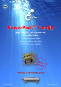 P o w e rP a c k ™ F a m i l y High capacity, safety & reliably Li-Ion batteries Exceptional power duration Offshore condition monitoring ROV & AUV power supplies