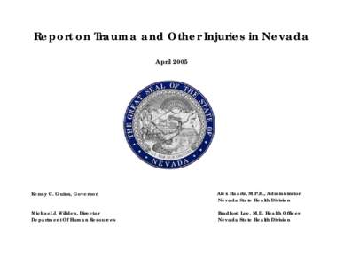Report on Trauma and Other Injuries in Nevada April 2005 Kenny C. Guinn, Governor  Alex Haartz, M.P.H., Administrator