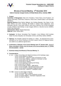 Victorian Croquet Association Inc – A0001560E trading as Croquet Victoria Minutes of Council Meeting – 9th December 2010 held at Victorian Croquet Centre, 65 Nobel Banks Drive, Cairnlea[removed]Present: