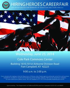 HIRING HEROES CAREER FAIR J O B O P P O R T U N I T I E S F O R WA R R I O R S I N T R A N S I T I O N A N D T H E I R FA M I L I E S Wednesday, June 25, 2014 Cole Park Commons Center Building 1610,101st Airborne Divisio