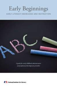 Early Beginnings E A R LY L I T E R A C Y K N O W L E D G E A N D I N S T R U C T I O N A guide for early childhood administrators and professional development providers