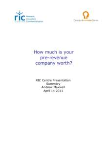 How much is your pre-revenue company worth? RIC Centre Presentation Summary