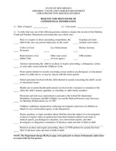 STATE OF NEW MEXICO CHILDREN, YOUTH AND FAMILIES DEPARTMENT CHILD PROTECTIVE SERVICES DIVISION REQUEST FOR DISCLOSURE OF CONFIDENTIAL INFORMATION 1.) Date of request: