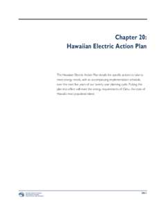 Chapter 20: Hawaiian Electric Action Plan The Hawaiian Electric Action Plan details the specific actions to take to meet energy needs, with an accompanying implementation schedule, over the next five years of our twenty 