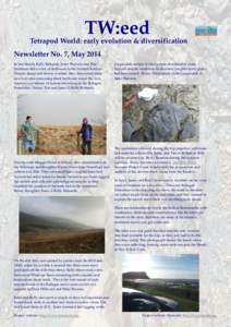 TW:eed  Tetrapod World: early evolution & diversification Newsletter No. 7, May 2014 In late March, Kelly Richards, Janet Sherwin and Tim Smithson did a week of fieldwork in the Scottish Borders.