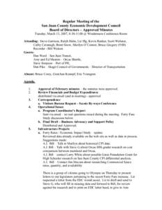 Regular Meeting of the San Juan County Economic Development Council Board of Directors – Approved Minutes Tuesday, March 13, 2007, 8:30-11:00 @ Windermere Conference Room Attending: Steve Garrison, Ralph Hahn, Liz Illg