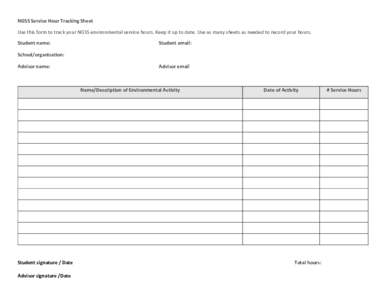 NGSS Service Hour Tracking Sheet Use this form to track your NGSS environmental service hours. Keep it up to date. Use as many sheets as needed to record your hours. Student name: Student email: