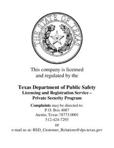This company is licensed and regulated by the Texas Department of Public Safety Licensing and Registration Service – Private Security Program Complaints may be directed to: