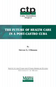 THE FUTURE OF HEALTH CARE IN A POST-CASTRO CUBA By  Steven G. Ullmann