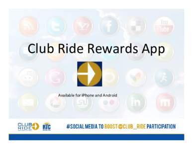 Club Ride Rewards App  Available for iPhone and Android STEP ONE: Download the free app