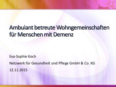 Eva-Sophie Koch Netzwerk für Gesundheit und Pflege GmbH & Co. KG Grundkonzeption Zusammenleben vonbetreuungs- und