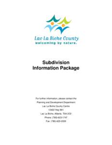 Subdivision Information Package For further information, please contact the Planning and Development Department Lac La Biche County Centre