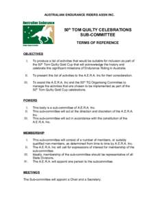 AUSTRALIAN ENDURANCE RIDERS ASSN INC.  50th TOM QUILTY CELEBRATIONS SUB-COMMITTEE TERMS OF REFERENCE OBJECTIVES