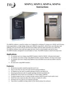 MNPV2, MNPV3, MNPV4, MNPV6 Instructions The MNPV6 combiner is rated for outdoor use. Designed for combining PV strings up to 150VDC and 120 amps total using breakers, or high voltage strings up to 1000VDC using 10mm x 38