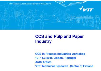 VTT TECHNICAL RESEARCH CENTRE OF FINLAND LTD  CCS and Pulp and Paper Industry CCS in Process Industries workshop 10–Lisbon, Portugal