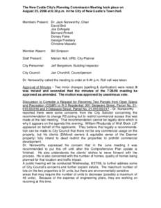 The New Castle City’s Planning Commission Meeting took place on August 25, 2008 at 6:30 p.m. in the City of New Castle’s Town Hall. Members Present: Dr. Jack Norsworthy, Chair David Bird Joe DiAngelo