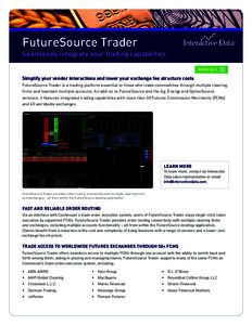 FutureSource Trader  Seamlessly integrate your trading capabilities MORE INFO  Simplify your vendor interactions and lower your exchange fee structure costs