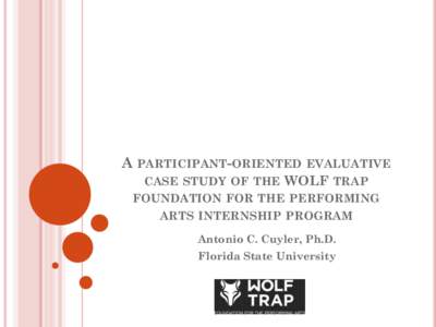 A PARTICIPANT-ORIENTED  EVALUATIVE CASE STUDY OF THE WOLF TRAP FOUNDATION FOR THE PERFORMING ARTS INTERNSHIP PROGRAM