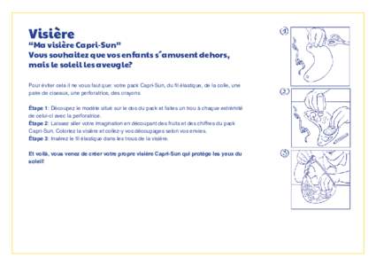 Visière  “Ma visière Capri-Sun” Vous souhaitez que vos enfants s´amusent dehors, mais le soleil les aveugle? Pour éviter cela il ne vous faut que: votre pack Capri-Sun, du fil élastique, de la colle, une