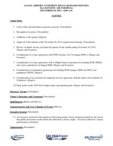 SALINA AIRPORT AUTHORITY REGULAR BOARD MEETING M.J. KENNEDY AIR TERMINAL DECEMBER 18, 2013 – 8:00 A.M. AGENDA Action Items 1. Call to order and determine a quorum is present. (Neuschafer)